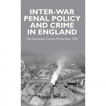 Inter-War Penal Policy and Crime in England: The Dartmoor Convict Prison Riot, 1932