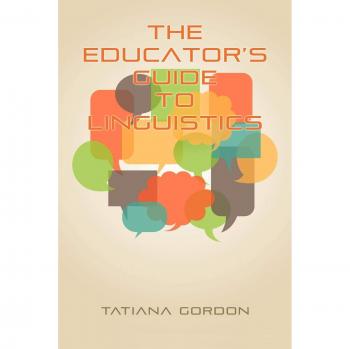 The Educator's Guide to Linguistics: A Comprehensive Textbook for Language Teachers by Tatiana Gordon