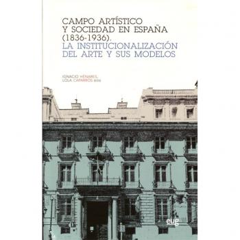 CAMPO ARTISTICO Y SOCIEDAD EN ESPAÑA: La institucionalización del arte y sus modelos