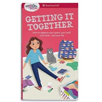 A Smart Girl's Guide: Getting It Together: How to Organize Your Space, Your Stuff, Your Time--And Your Life