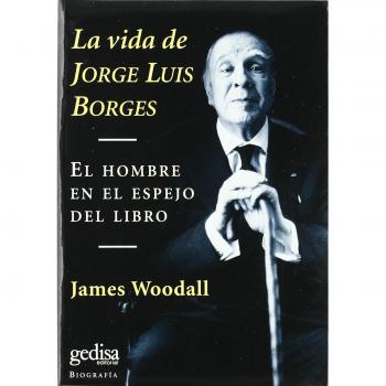 La vida de Jorge Luis Borges. El hombre en el espejo del libro