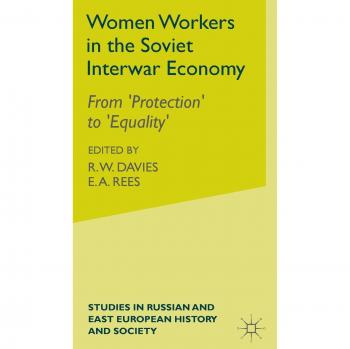 Women Workers in the Soviet Interwar Economy: From 'Protection' to 'Equality'