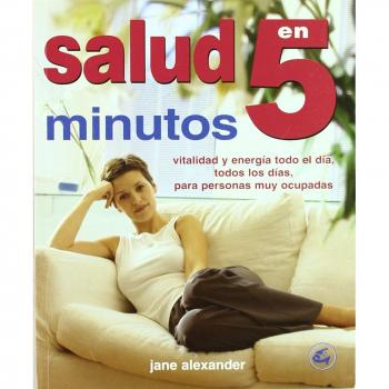 SALUD EN 5 MINUTOS: VITALIDAD Y ENERGÍA TODO EL DÍA, TODOS LOS DÍAS, PARA PERSONAS MUY OCUPADAS