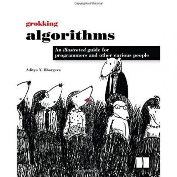 Grokking Algorithms: An illustrated guide for programmers and other curious people