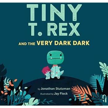 Tiny T. Rex and the Very Dark Dark