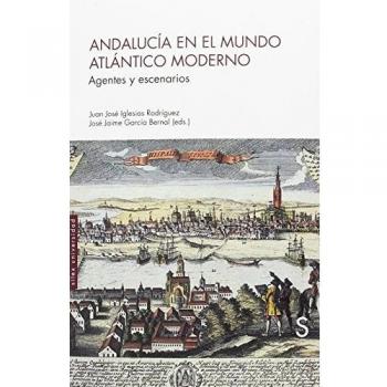 Andalucía en el mundo atlántico moderno: Agentes y escenarios