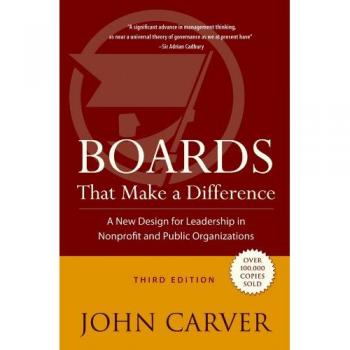 Boards That Make a Difference: A New Design for Leadership in Nonprofit and Public Organizations: 6