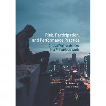 Risk, Participation, and Performance Practice: Critical Vulnerabilities in a Precarious World