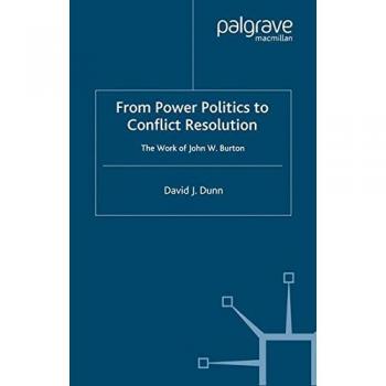 From Power Politics to Conflict Resolution: The Work of John W. Burton