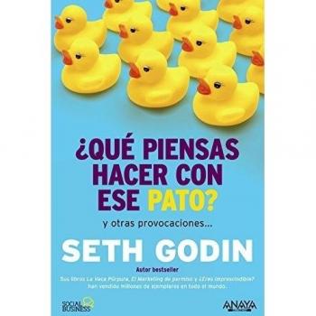 ¿Qué piensas hacer con ese pato? - Seth Godin