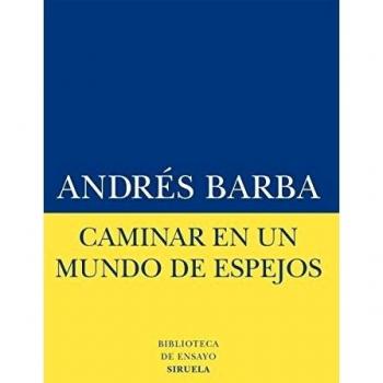 Caminar en un mundo de espejos: 55 - Andrés Barba