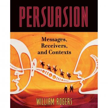 Persuasion: Messages, Receivers, and Contexts - Comprehensive Guide to Effective Communication