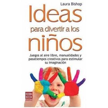 Ideas para divertir a los niños: Juegos al aire libre, manualidades y pasatiempos creativos para estimular su imaginación: Juegos al Aire Libre, ... su Imaginacion