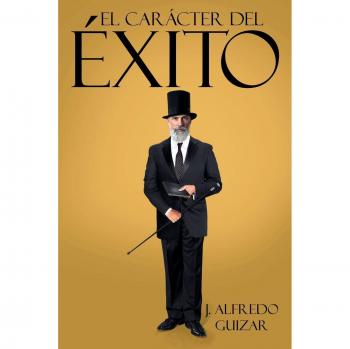 El Carácter del Éxito: Claves para el Desarrollo Personal y Profesional