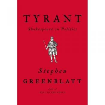 Tyrant: Shakespeare on Politics - Essential Insights and Quotations by Stephen Greenblatt