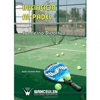 Iniciación Al Pádel. Cuaderno Didáctico