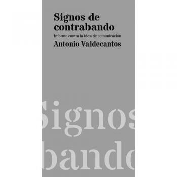 Signos de contrabando: Informe contra la idea de comunicación: 1