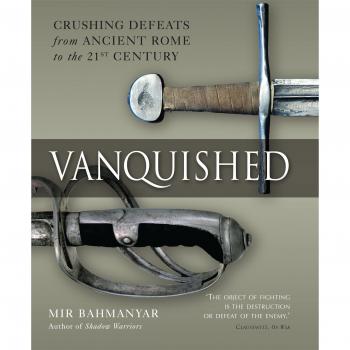 Vanquished: Crushing Defeats from Ancient Rome to the 21st Century