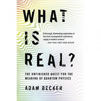 What Is Real?: The Unfinished Quest for the Meaning of Quantum Physics