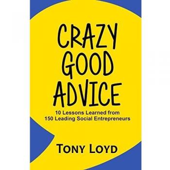 Crazy Good Advice: 10 Essential Lessons from Top Social Entrepreneurs