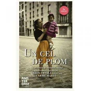 Un Cel De Plom: Una història de solidaritat, coratge i suprvivència explicad