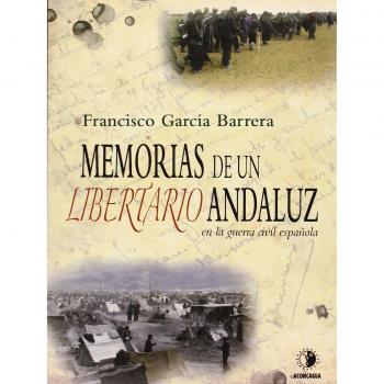 Memorias de un libertario andaluz en la guerra civil española - García Barrera, Francisco
