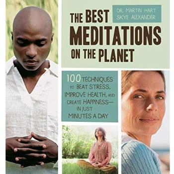 The Best Meditations on the Planet: 120 Techniques to Beat Stress, Improve Health, and Create Happiness―In Just Minutes per Day: 100 Techniques to ... Just Minutes A Day