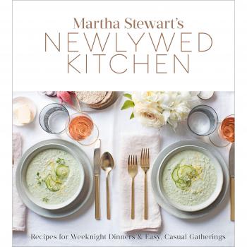 Martha Stewart's Newlywed Kitchen: Recipes for Weeknight Dinners and Easy, Casual Gatherings: Recipes for Weeknight Dinners and Easy, Casual Gatherings: A Cookbook