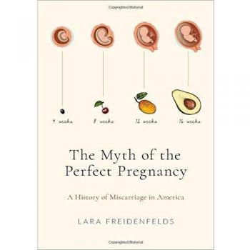 The Myth of the Perfect Pregnancy: A History of Miscarriage in America