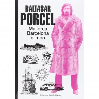Baltasar Porcel: Mallorca, Barcelona, el món - Juliá Guillamon