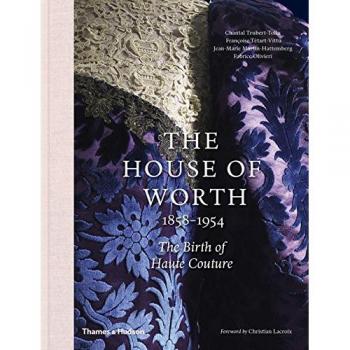 House of Worth: The Birth of Haute Couture (Hardcover) by Chantal Trubert-Tollu, characteristics include a hardcover format, detailed exploration of the history and impact of the House of Worth from 1858 to 1954, rich