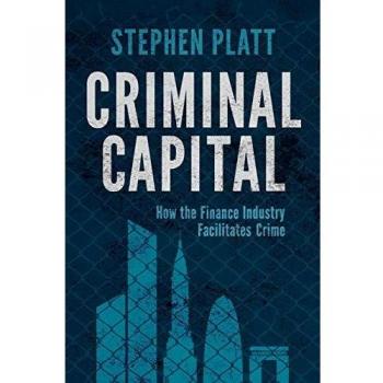 Criminal Capital: How the Finance Industry Facilitates Crime