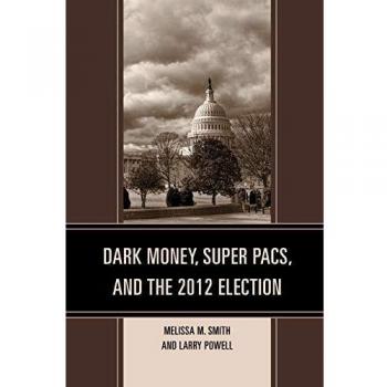 Dinero Oscuro, Super PACs y la Elección de 2012 (Estudios Lexington en Comunicación Política)