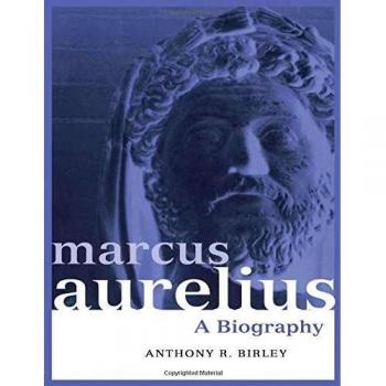 Marcus Aurelius: A Biography