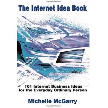 The Internet Idea Book: 101 Business Concepts for Everyday Entrepreneurs
