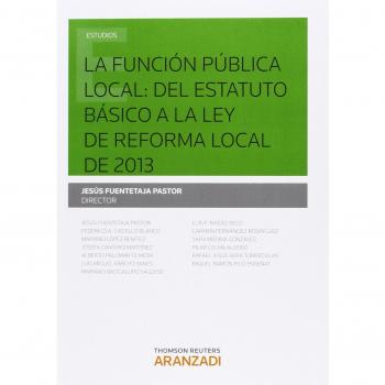 Función Pública Local,La: Del Estatuto Básico A La Ley De Reforma Local De 2013