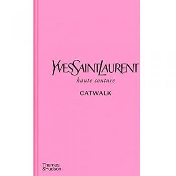 Yves Saint Laurent Catwalk: The Complete Haute Couture Collections 1962-2002