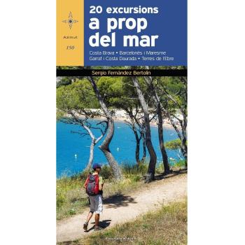 20 Excursions A Prop Del Mar: Costa Brava ? Maresme ? Barcelonès ? Garraf ? Costa Daurada ? Delta de l'Ebre: 150