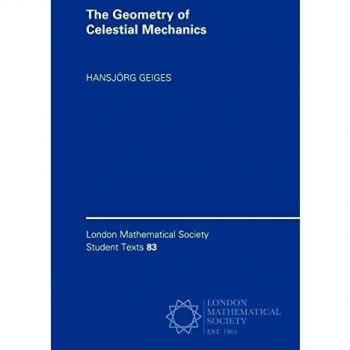 Geometría de la Mecánica Celeste - Texto Estudiantil de la Sociedad Matemática de Londres, por Hansjörg Geiges