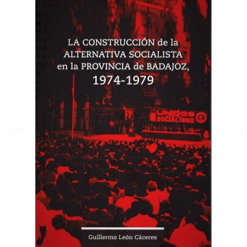 La construcción de la alternativa socialista en la provincia de Badajoz, 1974-1979