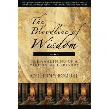 The Bloodline of Wisdom: Awakening Modern Solutions - Book by Anthony Boquet
