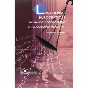 Las Guerras burocraticas/ Bureaucratic Wars: Abogados Y Economistas En El Gobierno Mexicano/ Lawyers and Economists Governing Mexico