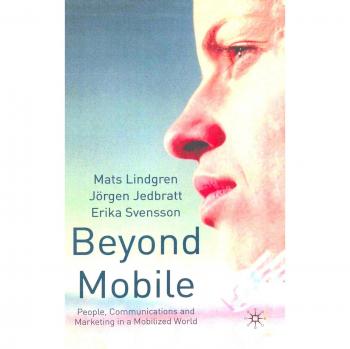 Beyond Mobile: People, Communications and Marketing in a Mobilized World