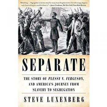 Separate: The Story of Plessy v. Ferguson, and America's Journey from Slavery to Segregation