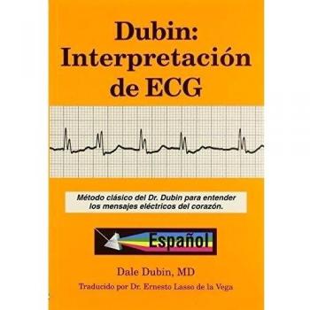 Dubin: Interpretacion de ECG/ Rapid Interpretation of EKG's: Metodo Clasico del Dr. Dubin Para Entender los Mensajes Electricos del Corazon
