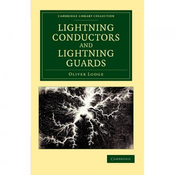 Conductores y Protectores de Rayos: Tratado sobre la Protección de Edificios, Instrumentos Telegráficos y Cables Submarinos (Colección Biblioteca de Cambridge - Tecnología)