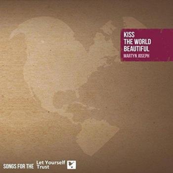 Kiss The World Beautiful - Songs For The Let Yourself Trust