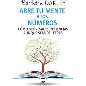 Abre tu mente a los números: Cómo sobresalir en ciencias aunque seas de letras