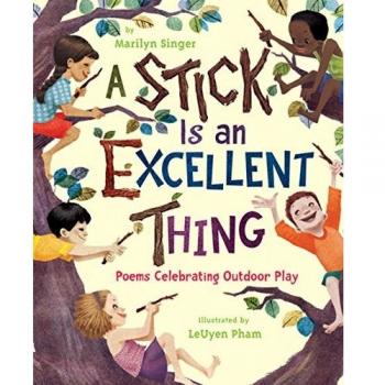 A Stick Is an Excellent Thing: Poems Celebrating Outdoor Play