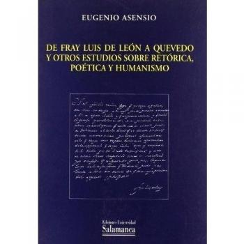 De Fray Luis de León a Quevedo y otros estudios sobre retórica, poética y humanismo